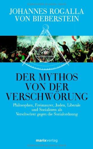 Der Mythos von der Verschwörung: Philosophen, Freimaurer, Juden, Liberale und Sozialisten als Verschwörer gegen die Sozialordnung