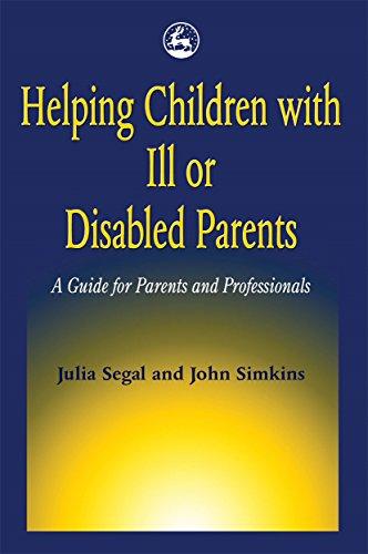 Helping Children with Ill or Disabled Parents: A Guide for Parents and Professionals