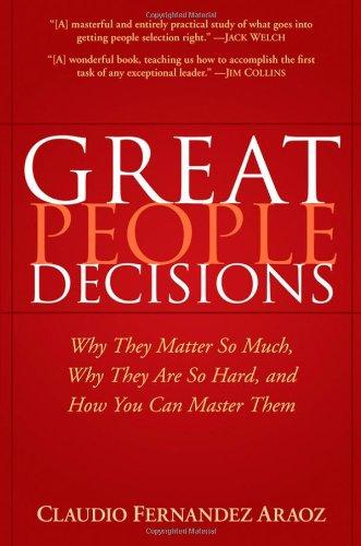 Great People Decisions: Why They Matter So Much, Why They Are So Hard, and How You Can Master Them