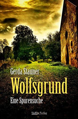 Wolfsgrund: Eine Spurensuche