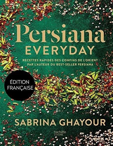 Persiana everyday : recettes rapides des confins de l'Orient