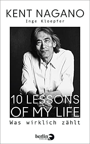 10 Lessons of my Life: Was wirklich zählt | Die Biografie des bekannten Dirigenten zu seinem 70. Geburtstag