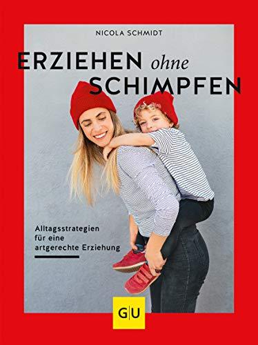 Erziehen ohne Schimpfen: Alltagsstrategien für eine artgerechte Erziehung (GU Einzeltitel Partnerschaft & Familie)