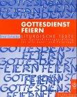 Gottesdienst feiern: Liturgische Texte zur Gottesdienstgestaltung für alle Sonn- und Festtage