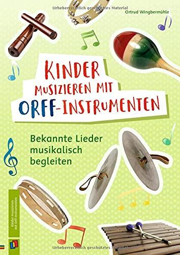 Kinder musizieren mit Orff-Instrumenten: Bekannte Lieder musikalisch begleiten – Klasse 1-4