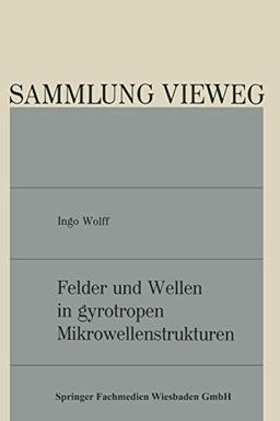 Felder und Wellen in gyrotropen Mikrowellenstrukturen (Sammlung Vieweg, 135, Band 135)