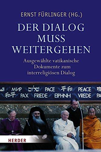 "Der Dialog muss weitergehen": Ausgewählte vatikanische Dokumente zum interreligiösen Dialog (1964-2008)