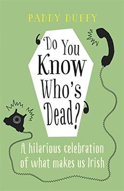 Do You Know Who's Dead?: A hilarious celebration of what makes us Irish