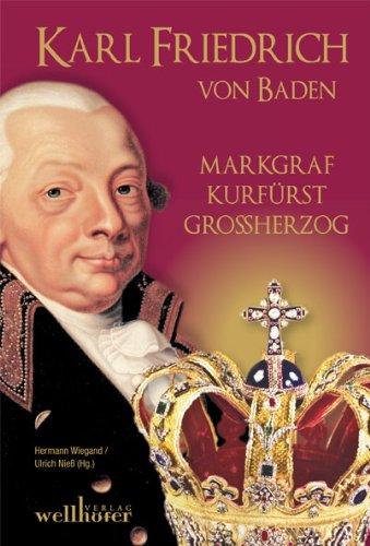 Karl Friedrich von Baden: Markgraf, Kurfürst, Grossherzog