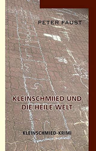 Kleinschmiied und die heile Welt (Kleinschmied-Krimi)