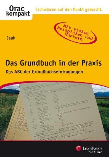 Das Grundbuch in der Praxis: Das ABC der Grundbuchseintragung