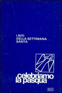 Celebriamo la Pasqua. I riti della Settimana santa (Sussidi per i tempi liturgici, Band 10)