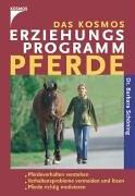 Das Kosmos Erziehungsprogramm Pferde: Pferdeverhalten verstehen. Verhaltensprobleme vermeiden und lösen. Pferde richtig motivieren