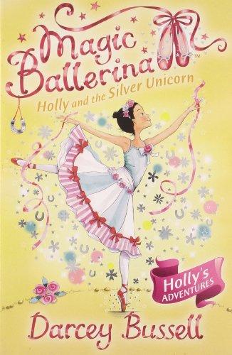 Holly and the Silver Unicorn (Magic Ballerina)