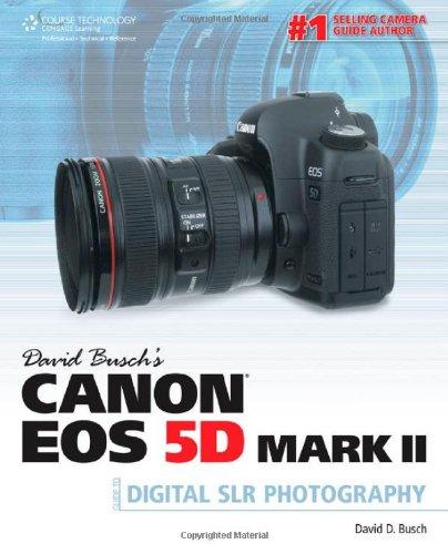 David Busch S Canon EOS 5d Mark II Guide to Digital Slr Photography (David Busch's Digital Photography Guides)