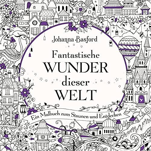 Fantastische Wunder dieser Welt: Ein Malbuch zum Staunen und Entdecken