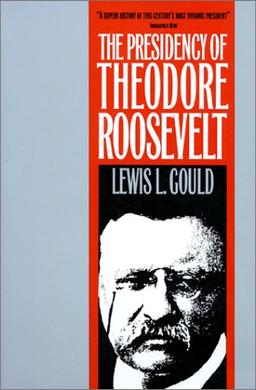 Presidency of T. Roosevelt (American Presidency (Univ of Kansas Paperback))