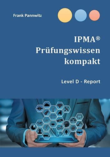 IPMA® Prüfungswissen kompakt: Level D - Report