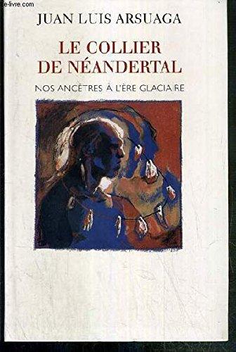 LE COLLIER DE NEANDERTAL - NOS ANCETRES A L'ERE GLACIAIRE