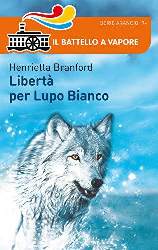 Libertà per Lupo Bianco (Il battello a vapore. Serie arancio)