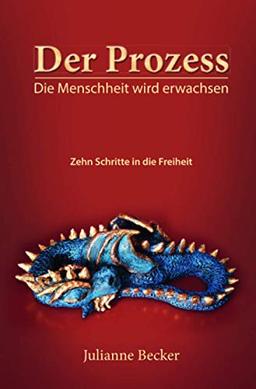 Der Prozess – die Menschheit wird erwachsen: Zehn Schritte in die Freiheit