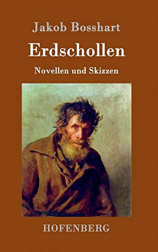 Erdschollen: Novellen und Skizzen