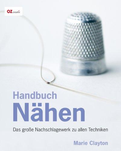 Handbuch Nähen: Das große Nachschlagewerk zu allen Techniken