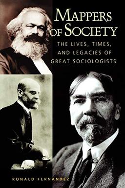 Mappers of Society: The Lives, Times, and Legacies of Great Sociologists