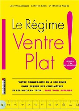 Le régime ventre plat ! : votre programme en 4 semaines pour perdre des centimètres et les kilos en trop... sans vous affamer