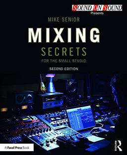 Mixing Secrets for the Small Studio (Sound on Sound Presents...)