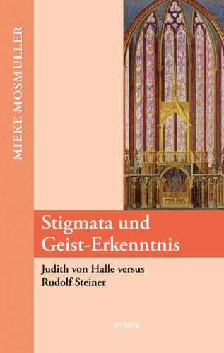 Stigmata und Geist-Erkenntnis. Judith von Halle versus Rudolf Steiner