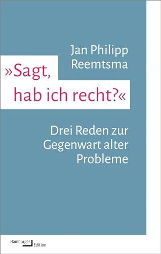 »Sagt, hab ich recht?«: Drei Reden zur Gegenwart alter Probleme (kleine reihe)