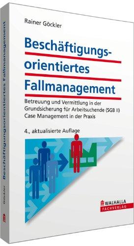 Beschäftigungsorientiertes Fallmanagement: Betreuung und Vermittlung in der Grundsicherung für Arbeitsuchende (SGB II); Case Management in der Praxis