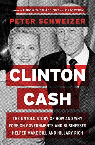 Clinton Cash: The Untold Story of How and Why Foreign Governments and Businesses Helped Make Bill and Hillary Rich