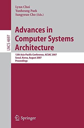 Advances in Computer Systems Architecture: 12th Asia-Pacific Conference, ACSAC 2007, Seoul, Korea, August 23-25, 2007, Proceedings (Lecture Notes in Computer Science)