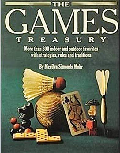 The Games Treasury: More Than 300 Indoor and Outdoor Favorites With Strategies, Rules and Traditions