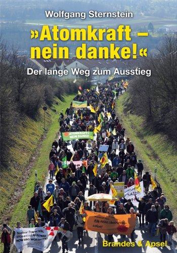 »Atomkraft - nein danke!«: Der lange Weg zum Ausstieg. Die Geschichte der Anti-Atomkraft-Bewegung