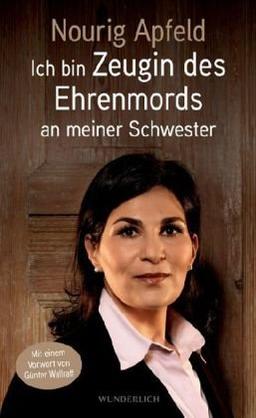 Ich bin Zeugin: des Ehrenmords an meiner Schwester