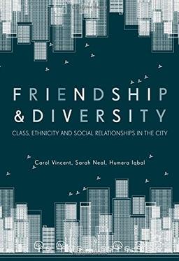 Friendship and Diversity: Class, Ethnicity and Social Relationships in the City