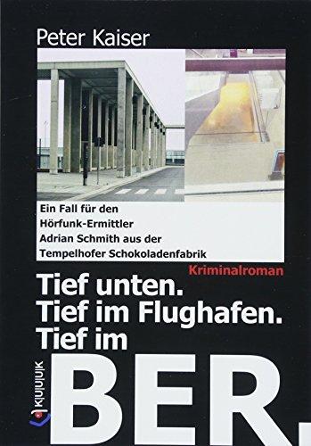 Tief unten. Tief im Flughafen. Tief im BER.: Ein Fall für den Hörfunk-Ermittler Adrian Schmith aus der Tempelhofer Schokoladenfabrik