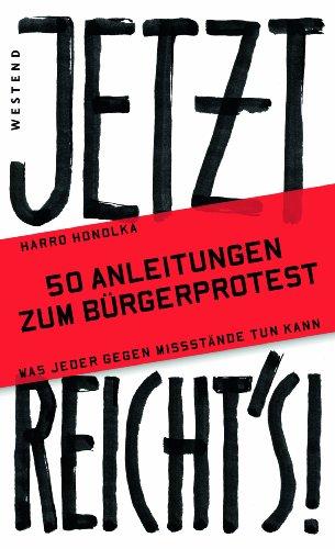 Jetzt reicht`s!: 50 Anleitungen zum Bürgerprotest