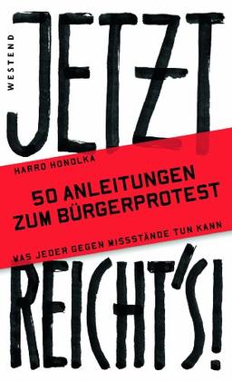 Jetzt reicht`s!: 50 Anleitungen zum Bürgerprotest