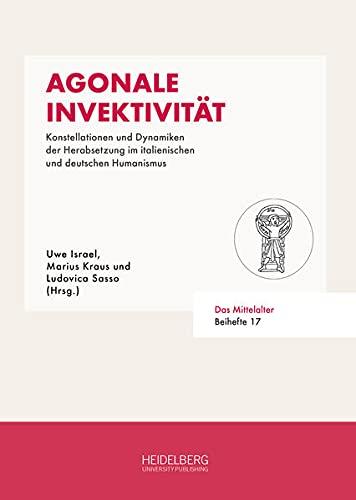 Agonale Invektivität: Konstellationen und Dynamiken der Herabsetzung im italienischen und deutschen Humanismus (Das Mittelalter. Perspektiven mediävistischer Forschung: Beihefte)