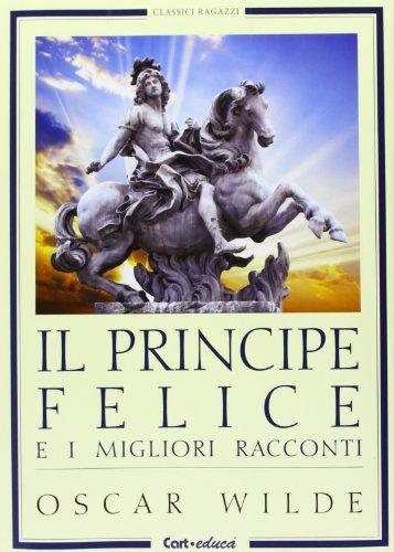 Il principe felice e i migliori racconti (Classici ragazzi)