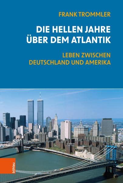 Die hellen Jahre über dem Atlantik: Leben zwischen Deutschland und Amerika