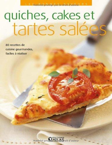 Quiches, cakes et tartes salés : 80 recettes de cuisine gourmandes, faciles à réaliser