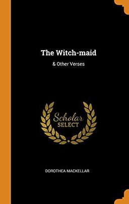 The Witch-maid: & Other Verses