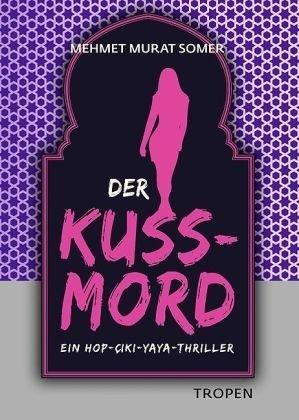 Der Kuss-Mord: Ein Hop-Çiki-Yaya-Thriller