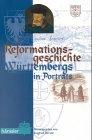 Reformationsgeschichte Württembergs in Porträts