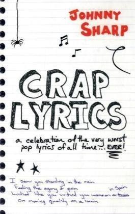 Crap Lyrics: A Celebration of the Very Worst Pop Lyrics of All Time... Ever!